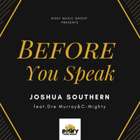 Before You Speak (feat. Dre Murray & C-Mighty) by Joshua Southern