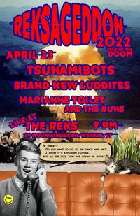 Reksageddon- Tsunamibots, Brand New Luddites, and Marianne Toilet and The Runs