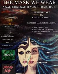 The Mask We Wear A Walpurgisnacht Masquerade Ball Art by Kendal Schmidt Musical Guests Automatik Fit and Darling Dead