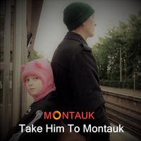 Take Him To Montauk by Montauk