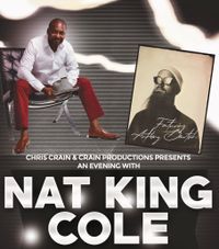Chris Crain & Crain Productions Presents "An Evening With Nat "King" Cole