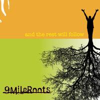And the Rest will Follow by 9 Mile Roots