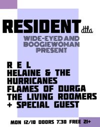 Wide-Eyed & Boogiewoman present: R E L , Helaine & the Hurricanes, Flames of Durga, The Living Roomers & special guest at Resident