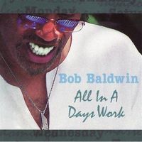 All In a Day's Work (2005) by Bob Baldwin