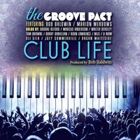 Club Life by The Groove Pact f/ Bob Baldwin and Marion Meadows and friends (Download Only)