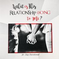 'What is This Relationship Doing to Me?' Devotional by Dr. J. T. Flowers, Pastor