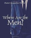 'Where Are The Men?' book by Dr. J. T. Flowers, Pastor