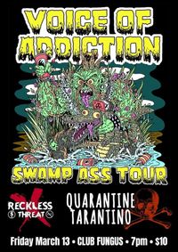 Voice of Addiction Tour ft Reckless Threat, Quarantine Tarantino