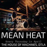 THE  HOUSE OF MACHINES, DTLA presents RESIDENCY NIGHT 3 - MEAN HEAT, TRAMP FOR THE LORD & ROSEY DUST