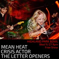 MEAN HEAT w / THE LETTER OPENERS & CRISIS ACTOR