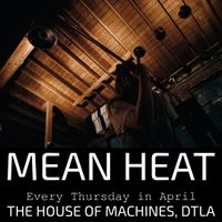 THE  HOUSE OF MACHINES, DTLA presents RESIDENCY NIGHT 2 - MEAN HEAT, SALEM'S BEND, & ASIAN SHE