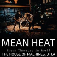 THE  HOUSE OF MACHINES, DTLA presents RESIDENCY NIGHT 4 - MEAN HEAT, SPEED OF LIGHT, & THE TIME TRAVELERS