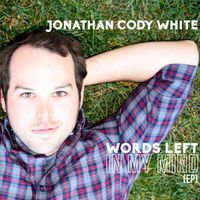 Words Left In My Mind (EP) by Jonathan Cody White
