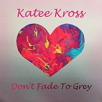 Don't Fade To Grey by Katee Kross 