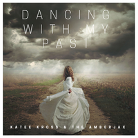 Dancing With My Past by Katee Kross & The Amberjax