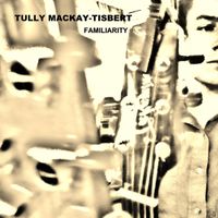 Familiarity by Tully MacKay-Tisbert