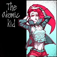 The Atomic Kid by The Atomic Kid