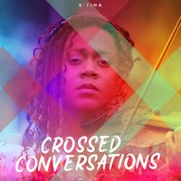 Crossed Conversations by K'Tina