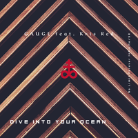 NEW RELEASE! Dive Into Your Ocean feat. Kris Red  by Gauge