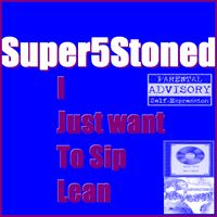 I Just Want To Sip Lean by Super 5 Stone