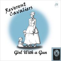 Girl With A Gun by The Reverent Cavaliers