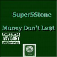 Money don't last  by Super 5 Stone