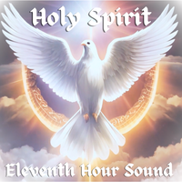Holy Spirit by Eleventh Hour Sound