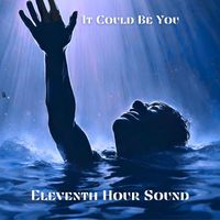 It Could Be You (Who comes to the Rescue) by Eleventh Hour Sound 