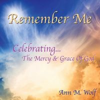 Remember Me  by Ann M. Wolf