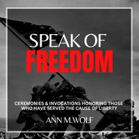 Speak of Freedom by Ann M. Wolf