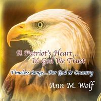 A Patriot's Heart, In God We Trust by Ann M. Wolf