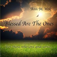 Blessed Are the Ones  by Ann M. Wolf