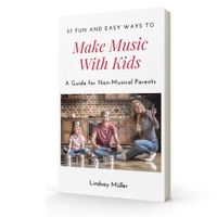 EBOOK: 57 Fun and Easy Ways to Make Music With Kids [A Guide for Non-Musical Parents]