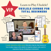 Ukulele Course For Total Beginners: VIP OPTION