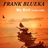MY BIRD (radio - edit) by Frank Blueka