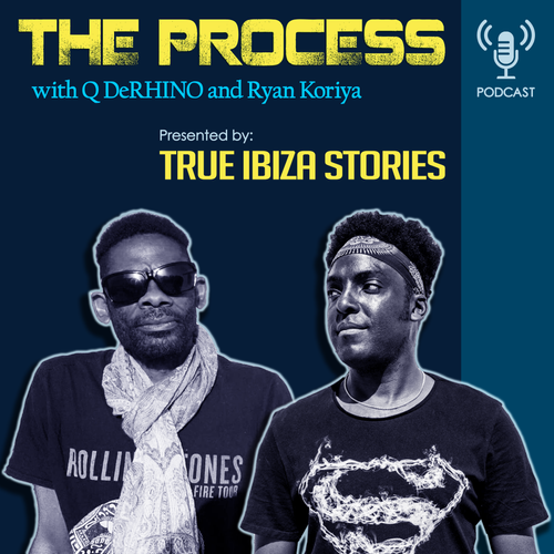 The Process Podcast by Q DeRhino and Ryan Koriya - True Ibiza Stories