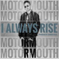 I Always Rise by Motor Mouth