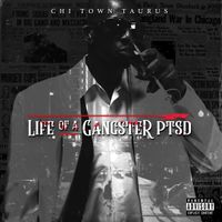 Life Of A Gangster PTSD by Chi Town Taurus