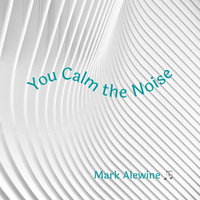 You Calm the Noise by Mark Alewine