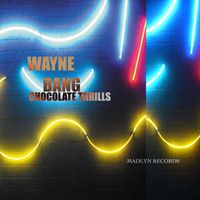Wayne Bang Chocolate Thrills by The Charles Unger Experience