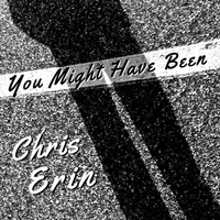 You Might Have Been by Chris Erin