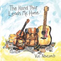 The Hand That Leads Me Home by Von Newcomb