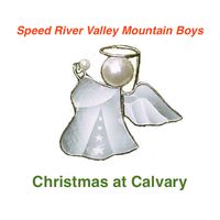 Christmas at Calvary by Speed River Valley Mountain Boys