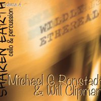 SHAKEN EARTH VOL. 4: WILDLY ETHEREAL for Percussion & Cello by Michael G. Ronstadt, Will Clipman