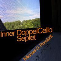 Inner DoppelCello Septet by Michael G. Ronstadt