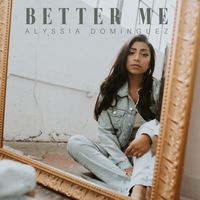 Better Me by Alyssia Dominguez
