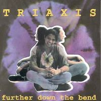 Further Down the Bend by TRIAXIS