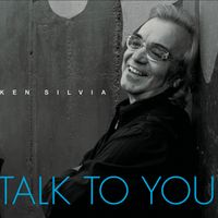 Talk to You by Ken Silvia