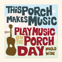 INTERNATIONAL PLAY MUSIC ON THE PORCH DAY!