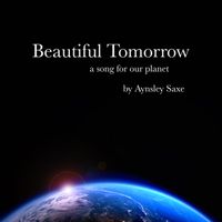 Beautiful Tomorrow (a song for our planet) by Aynsley Saxe
